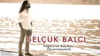 Selçuk Balcı Yağmurun Kaydesi Enstrümantal