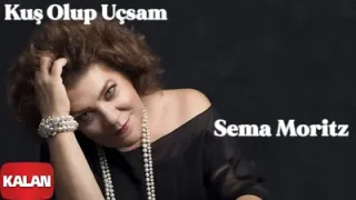Sema Moritz Kuş Olup Uçsam