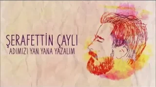 Şerafettin Çaylı Adımızı Yan Yana Yazalım