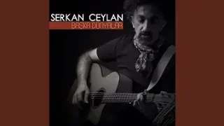 Serkan Ceylan Başka Dünyalar
