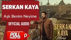Serkan Kaya Aşk Benim Neyime
