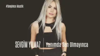 Sevgim Yanımda Sen Olmayınca