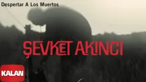 Şevket Akıncı Despertar A Los Muertos