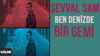 Şevval Sam Ben Denizde Bir Gemi