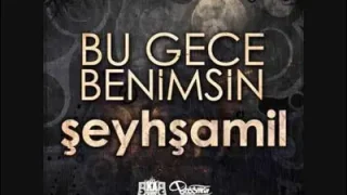 Şeyh Şamil Bu Gece Benimsin