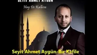 Seyit Ahmet Aygün – Bir Kafile