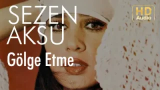 Sezen Aksu – Gölge Etme