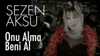 Sezen Aksu – Onu Alma Beni Al