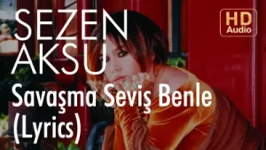 Sezen Aksu – Savaşma Seviş Benimle