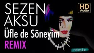 Sezen Aksu Üfle de Söneyim Bayraşa Remix