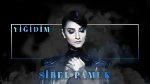 Sibel Pamuk Yiğidim