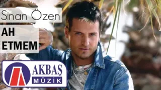 Sinan Özen Ah Etmem