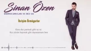 Sinan Özen İbrişim Örmüyorlar