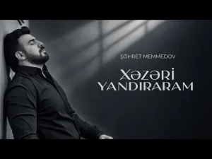 Şöhret Memmedov – Xezeri Yandıraram