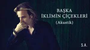 Soner Arıca Başka İklimin Çiçekleri (Akustik)