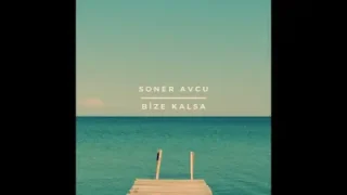 Soner Avcu Bize Kalsa Sonralar