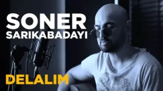 Soner Sarıkabadayı Delalim