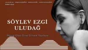 Söylev Ezgi Uludağ Nasip Olsa Gine Gitsem Yaylaya