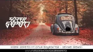 Sözer Sepetçi Ft. Onur Bayraktar Sevme Remix
