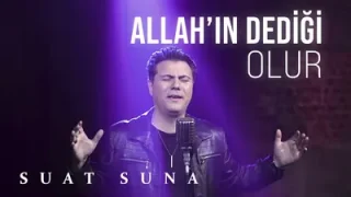 Suat Suna Allah’ın Dedigi Olur