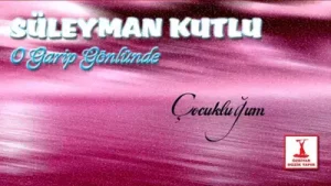 Süleyman Orhan – Çocukluğum