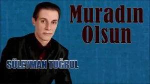 Süleyman Tuğrul Muradın Olsun