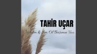 Tahir Uçar Sen Ol Başımın Tacı