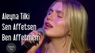 Taksim Trio Aleyna Tilki Sen Affetsen Ben Affetmem