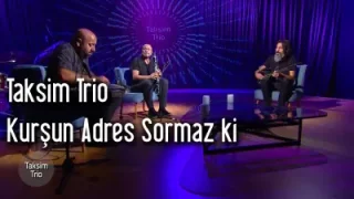 Taksim Trio Kurşun Adres Sormaz Ki
