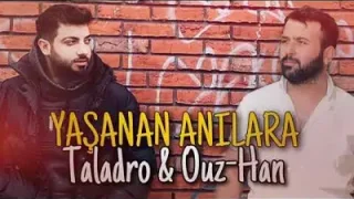 Taladro & Oğuz Han Yaşanan Anılara Teşekkür Ederim