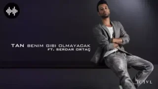 Tan & Serdar Ortaç Benim Gibi Olmayacak