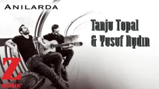 Tanju Topal & Yusuf Aydın Anılarda