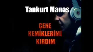 Tankurt Çene Kemiklerimi Kırdım
