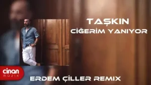 Taşkın Ciğerim Yanıyor Remix