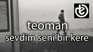 Teoman Sevdim Seni Bir Kere