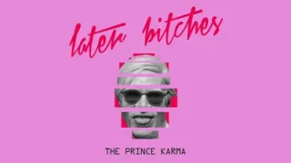 The Prince Karma Later Bitches