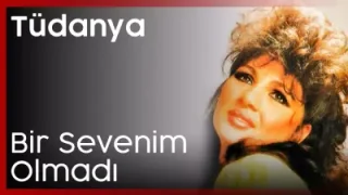 Tüdanya Bir Sevenim Olmadı
