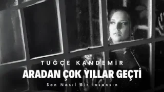Tuğçe Kandemir Aradan Çok Yıllar Geçti
