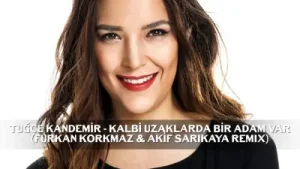 Tuğçe Kandemir Kalbi Uzaklarda Bir Adam Var Remix YouTube Albüm Kapağı
