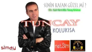 Tuncay Kolukısa Senin Kafan Güzel Mi