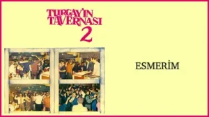 Turgay’ın Tavernası 2 Esmerim