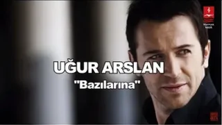 Uğur Arslan Bazılarına
