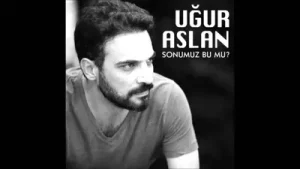 Uğur Aslan Sonumuz Bu Mu