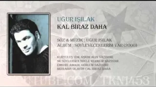 Uğur Işılak Kal Biraz Daha