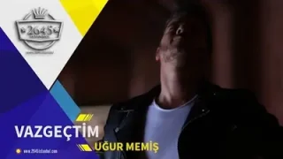 Uğur Memiş Vazgeçtim