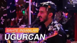 Uğurcan Sahte İnsanlar