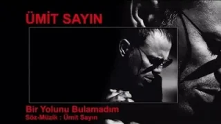 Ümit Sayın Bir Yolunu Bulamadım