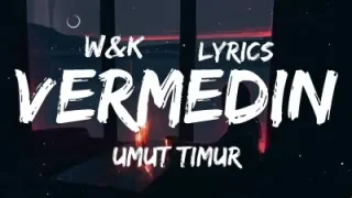 Umut Timur Vermedin Lyrics W K