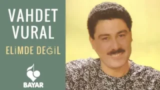 Vahdet Vural Elimde Değil