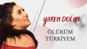 Yaren Doğan – Ölürüm Türkiyem